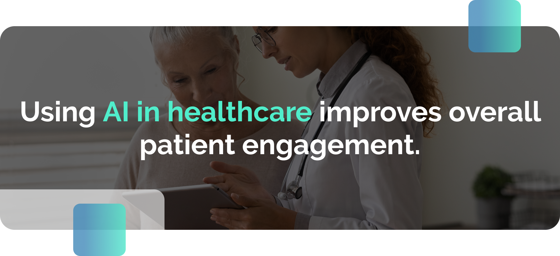An informative graphic with a text: Using AI in healthcare improves overall patient engagement.