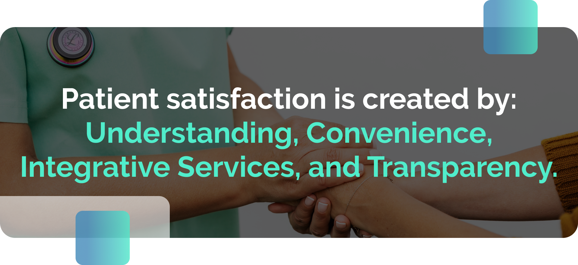 Informative graphic with text 'Patient satisfaction is created by: Understanding, Convenience, Integrative Services, and Transparency.'