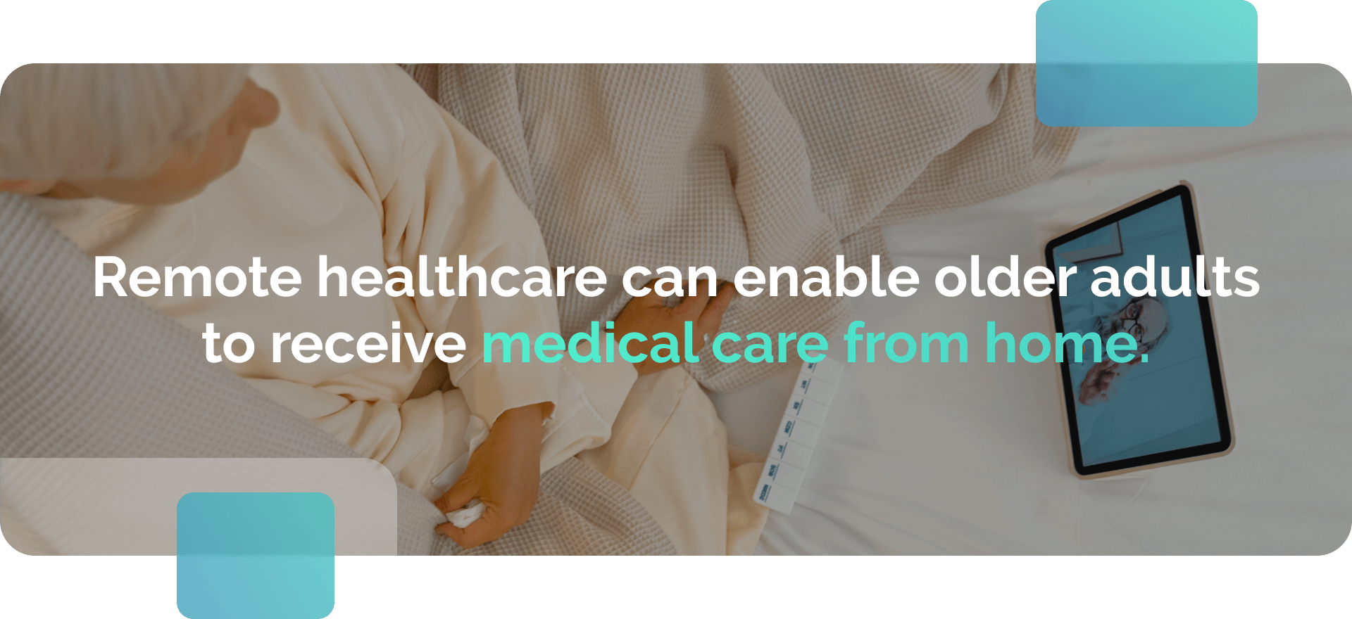An older person connects with their doctor via tablet as part of telemedicine service. An informative picture with text: "Remote healthcare can enable older adults to receive medical care from home."